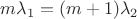 $m\lambda_{1} = (m+1)\lambda_{2} $