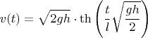 $$v(t)=\sqrt{2gh}\cdot\th\left(\frac tl{\sqrt{\frac{gh}2}}\right)$$