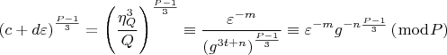 $$\[
\left( {c + d\varepsilon } \right)^{\frac{{P - 1}}{3}}  = \left( {\frac{{\eta _Q ^3 }}{Q}} \right)^{\frac{{P - 1}}{3}}  \equiv \frac{{\varepsilon ^{ - m} }}{{\left( {g^{3t + n} } \right)^{\frac{{P - 1}}{3}} }} \equiv \varepsilon ^{ - m} g^{ - n\frac{{P - 1}}{3}} \left( {\bmod P} \right)
\]$