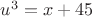 $u^3=x+45$