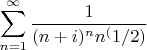 \[
\sum\limits_{n = 1}^\infty  {\frac{{1}} {{(n+i)^n} {n^(1/2)}}
\]