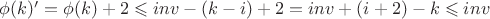 $\phi(k)'=\phi(k)+2\leqslant inv-(k-i)+2=inv+(i+2)-k\leqslant inv$