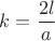 $k= \dfrac{2l}{a} $ $k= \dfrac{2l}{a} $