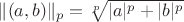 $\|(a, b)\|_p = \sqrt[p]{|a|^p + |b|^p}$
