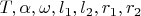 $T, \alpha, \omega, l_1, l_2, r_1, r_2$