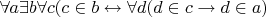 $\forall a \exists b \forall c(c \in b \leftrightarrow \forall d(d \in c \to d \in a)$