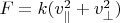 $F = k (v_\parallel^2 +v_\perp^2)$