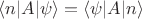 $\langle n|A|\psi\rangle=\langle \psi|A|n\rangle$