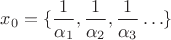 $x_0=\{\dfrac 1{\alpha_1}, \dfrac 1 {\alpha_2}, \dfrac 1 {\alpha_3}\ldots\}$