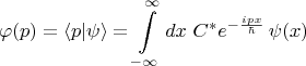 $$\varphi(p)=\langle p|\psi\rangle = \int\limits_{-\infty}^{\infty}dx\,\,C^*e^{-\frac{ipx}{\hbar}}\,\psi(x) $$