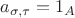 $a_{\sigma , \tau} =  1_{A}$
