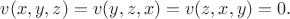 $$
v(x,y,z)=v(y,z,x)=v(z,x,y)=0.
$$