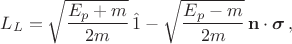 $L_L=\sqrt{\dfrac{E_p+m}{2m}} \, \hat 1 - \sqrt{\dfrac{E_p-m}{2m}}\, \mathbf{n} \cdot \boldsymbol{\sigma} \, ,$