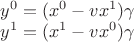 $ \begin{matrix} y^0=(x^0 - vx^1) \gamma \\ y^1=(x^1 - vx^0) \gamma \end{matrix} $