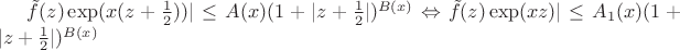 $\tilde{f}(z)\exp(x(z+\frac 1 2))|\le A(x)(1+|z + \frac 1 2 |)^{B(x)}\Leftrightarrow \tilde{f}(z)\exp(xz)|\le A_1(x)
(1+|z + \frac{1 }{2} |)^{B(x)} $