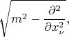 $$\sqrt{m^2-\frac{\partial^2}{\partial x^2_\nu}},$$