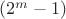$(2^{m}-1)$