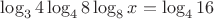 $\log_3 4\log_4 8\log_8 x=\log_4 16$