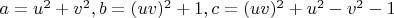 $a=u^2+v^2,b=(uv)^2+1,c=(uv)^2+u^2-v^2-1$
