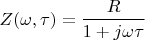 $$Z(\omega,\tau)=\frac{R}{1+j\omega \tau}$$