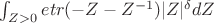 $\int_{Z>0}etr(-Z-Z^{-1})|Z|^{\delta}dZ$