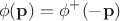$$\phi(\mathbf{p})=\phi^+(\mathbf{-p})$$
