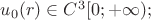 $u_{0}(r)\in C^{3}[0; +\infty);$