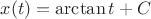 $x(t) = \arctan{t} + C$