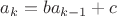 $a_k=ba_{k-1}+c$