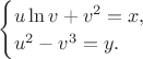 $\begin{cases}u\ln v+v^2=x,\\ u^2-v^3=y.\end{cases}$