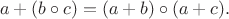 $$a+(b\circ c)=(a+b)\circ (a+c).$$
