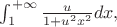 $\int_1^{+\infty} \frac{u}{1+u^2x^2}dx,$