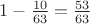 $1- \frac {10}{63} = \frac {53}{63}$