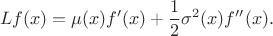$$
Lf(x) = \mu(x)f'(x)+\frac{1}{2}\sigma^2(x)f''(x).
$$