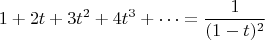 $$1+2t+3t^2+4t^3+\dots=\dfrac{1}{(1-t)^2}$$