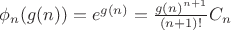 $\phi_n(g(n))=e^{g(n)}=\frac{g(n)^{n+1}}{(n+1)!}C_n$