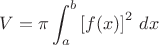 $ V = \pi \displaystyle\int_{a}^{b} \left[ f(x) \right]^2 \, dx $