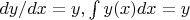 $dy/dx =y, \int {y(x)dx}=y$