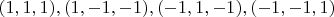 $(1,1,1),(1,-1,-1),(-1,1,-1),(-1,-1,1)$