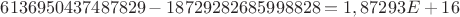 $6136950437487829 - 18729282685998828 = 1,87293E+16 $