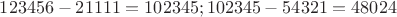 $123456-21111=102345; 102345-54321=48024
$