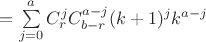 $=\sum\limits_{j=0}^{a}C_r^jC_{b-r}^{a-j}(k+1)^jk^{a-j}$ $=\sum\limits_{j=0}^{a}C_r^jC_{b-r}^{a-j}(k+1)^jk^{a-j}$