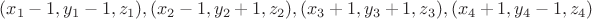 $(x_1-1,y_1-1,z_1),(x_2-1,y_2+1,z_2),(x_3+1,y_3+1,z_3),(x_4+1,y_4-1,z_4)$