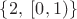 $\{2,\;[0,1)\}$ $\{2,\;[0,1)\}$