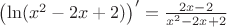 $\left(\ln(x^2-2x+2)\right)'=\frac{2x-2}{x^2-2x+2}$