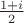 $\frac{1+i}{2}$