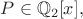 $P \in\mathbb{Q}_2[x],$
