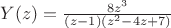 $ Y(z)= \frac {8z^3} {(z-1)(z^2-4z+7)}$