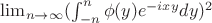 $\lim_{n\to\infty}(\int_{-n}^{n}\phi(y)e^{-ixy}dy)^{2}$