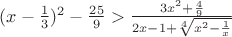 $ (x-\frac 1 3)^2-\frac {25} 9> \frac {3x^2+\frac 4 9} {2x-1+\sqrt[4]{x^2-\frac 1 x}}$